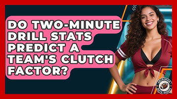 Do Two-Minute Drill Stats Predict A Team