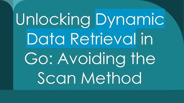 Unlocking Dynamic Data Retrieval in Go: Avoiding the Scan Method