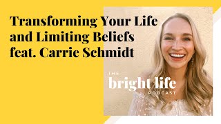 Transforming Your Life and Limiting Beliefs feat. Carrie Schmidt