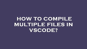How to compile multiple files in vscode?