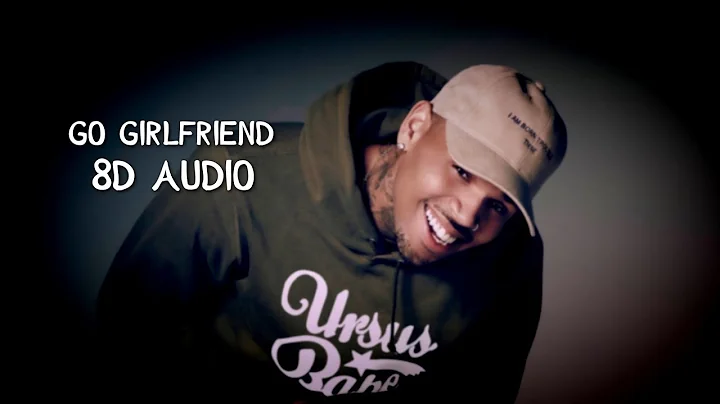 Chris Brown - Go Girlfriend | 8D Audio🎧 [Best Version] (11:11 Deluxe)