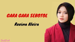 GARA GARA SEBOTOL - REVINA ALVIRA ( Lirik Lagu )