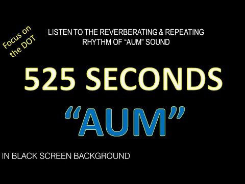 525 Seconds of Reverberating and Repeating Rhythm of "AUM" in Black Screen Background.