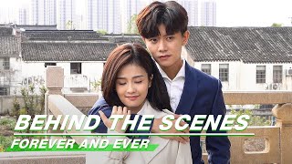 Behind The Scenes: Be Quick To Have Dinner! | Forever and Ever | 一生一世 | iQIYI