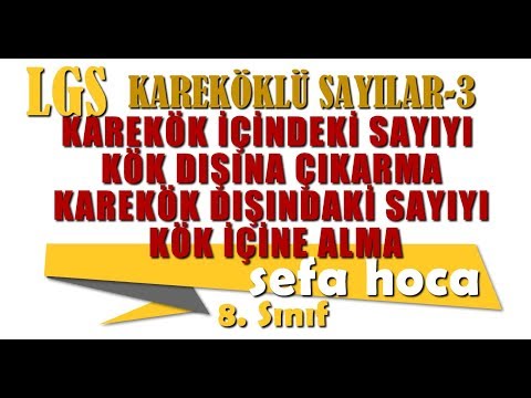 KAREKÖKLÜ SAYILAR - 3 | BİR SAYIYI KAREKÖK DIŞINA ÇIKARMA VE KAREKÖK İÇİNE ALMA