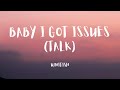 BABY I GOT ISSUES (TALK) - U/NITISH (TIKTOK SONG) {LYRICS/VIDEO}