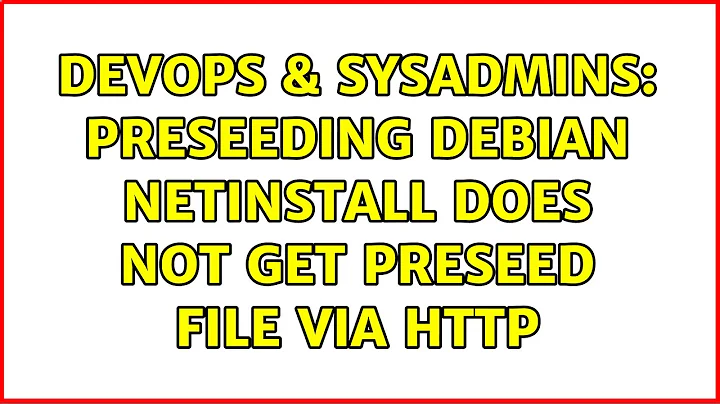 DevOps & SysAdmins: preseeding debian netinstall does not get preseed file via http (3 Solutions!!)