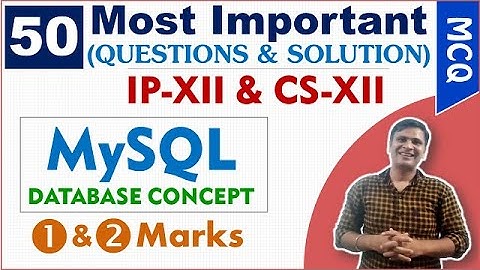 50 Most Important Questions on Database and SQL CS/IP-XII |1 and 2 Marks MYSQL MCQ CS/IP Class 12