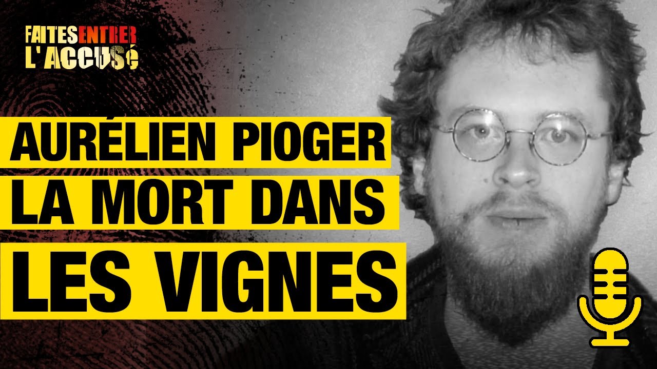 Aurélien Pioger : la mort dans les vignes – Faites entrer l&rsquo;accusé – Podcast