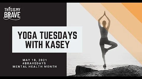 Yoga with Kasey - May 18, 2021 - #BraveDays