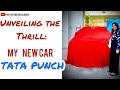 Unveiling the thrillmy new car tata punch 