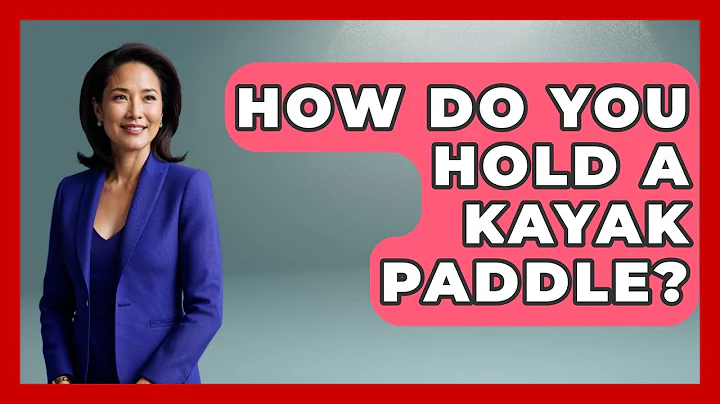 How Do You Hold A Kayak Paddle? - Water Sports Haven
