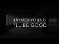 Jaymes Young - I&#39;ll Be Good (Lyrics/Tradução/Legendado)