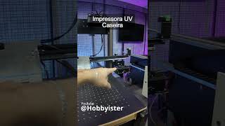 Impressora UV Caseira saindo!!! #uvprinter #uvcaseira