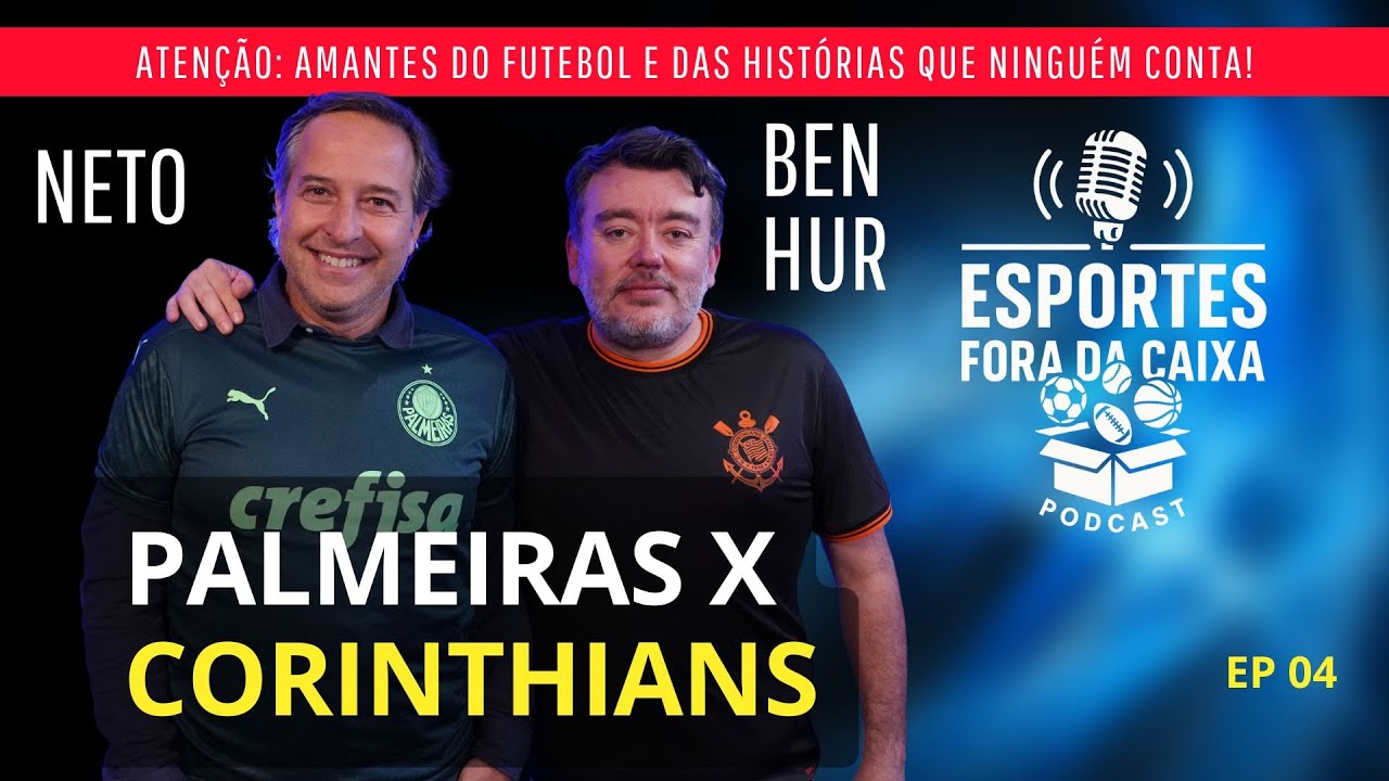 Palmeiras x Corinthians: a resenha sem freio com Neto Carvalhal & Ben Hur EP04