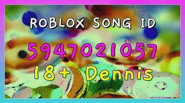 18+ Dennis Roblox Song IDs/Codes