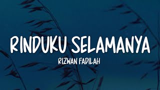 Rizwan Fadilah - Rinduku Selamanya (Lirik Lagu)