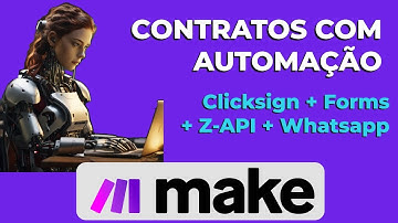 MAKE | CONTRATOS COM AUTOMAÇÃO - CLICKSIGN, FORMS, Z-API, WHATSAPP
