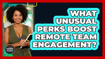What Unusual Perks Boost Remote Team Engagement? - Founders Supporting Founders