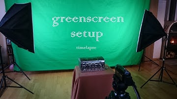 greenscreen setup ~ time lapse ~ II Filmmaking