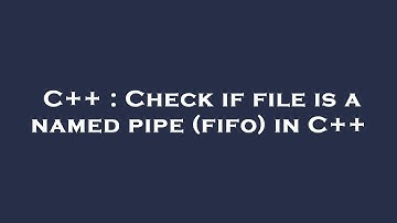 C++ : Check if file is a named pipe (fifo) in C++