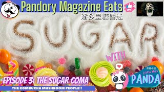 Pandory Eats: Episode 3 - The Sugar Coma