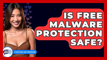 Is Free Malware Protection Safe? - Everyday-Networking