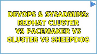 DevOps & SysAdmins: Redhat cluster Vs Pacemaker Vs Gluster Vs Sheepdog