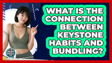 What Is The Connection Between Keystone Habits And Bundling? - Habit Hacks Hub