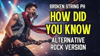 HOW DID YOU KNOW (Alternative Rock Cover) | Broken Strings PH