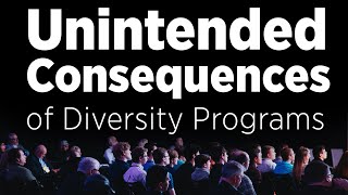 The Unintended Consequences of Diversity Programs | 3 Things You Should Know