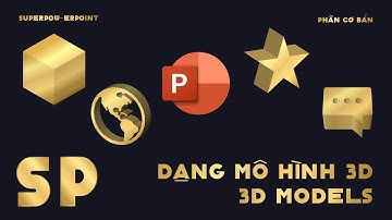 Bài 14: Dạng Mô Hình 3D (3D Model) trong PowerPoint | SUPERPOW-ERPOINT - Phần Cơ Bản