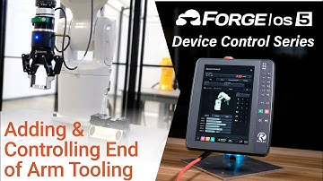 Adding & Controlling End of Arm Tooling in Forge/OS 5 - Device Control Series