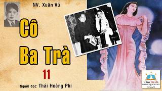 CÔ BA TRÀ. Tập 11. Tác giả: NV. Xuân Vũ. Người đọc: Thái Hoàng Phi