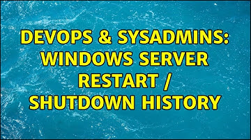 DevOps & SysAdmins: Windows Server restart / shutdown history (5 Solutions!!)