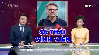 🔥NO'NG: HLV Philippe Troussier chính thức bị SA THẢI VĨNH VIỄN khỏi ĐTVN