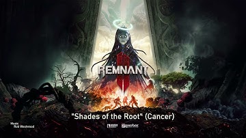 Remnant 2 Original Soundtrack - "Shades of the Root" (Cancer)