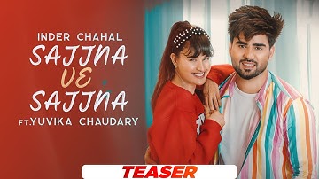Sajjna Ve Sajjna (Teaser) | Inder Chahal ft Yuvika Chaudhary | Babbu | Sharry Nexus | New Songs 2022