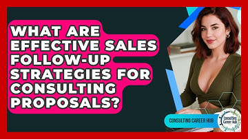 What Are Effective Sales Follow-up Strategies For Consulting Proposals? - Consulting Career Hub