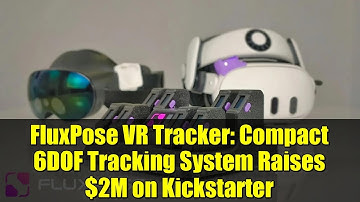 FluxPose VR Tracker: Compact 6DOF Tracking System Raises $2M on Kickstarter