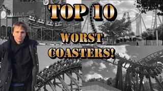 My Top 10 WORST Roller Coasters as of April, 2026!