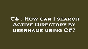 C# : How can I search Active Directory by username using C#?