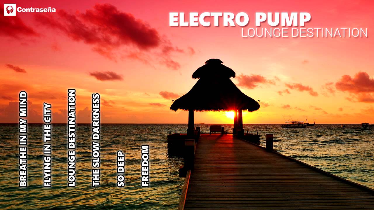 Popular Relax Music Lounge Destination Electro Pump Lounge Music For Beach Cocktail Bar Ibiza Youtube