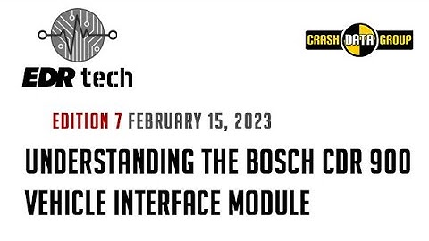 EDR Tech - Edition 7: Understanding the Bosch CDR 900 Vehicle interface Module