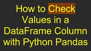 How to Check Values in a DataFrame Column with Python Pandas