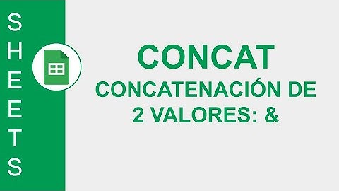 [GOOGLE SHEETS] FUNCIÓN CONCAT: CONCATENACIÓN DE 2 VALORES = OPERADOR &