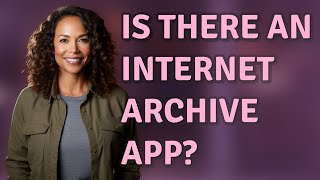 Is there an Internet Archive app?