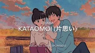 Video thumbnail of "Chara; Kataomoi // Español"