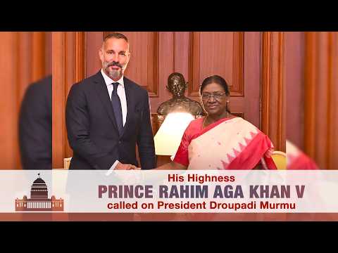 His Highness Prince Rahim Aga Khan V called on President Droupadi Murmu
