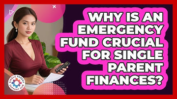 Why Is An Emergency Fund Crucial For Single Parent Finances?